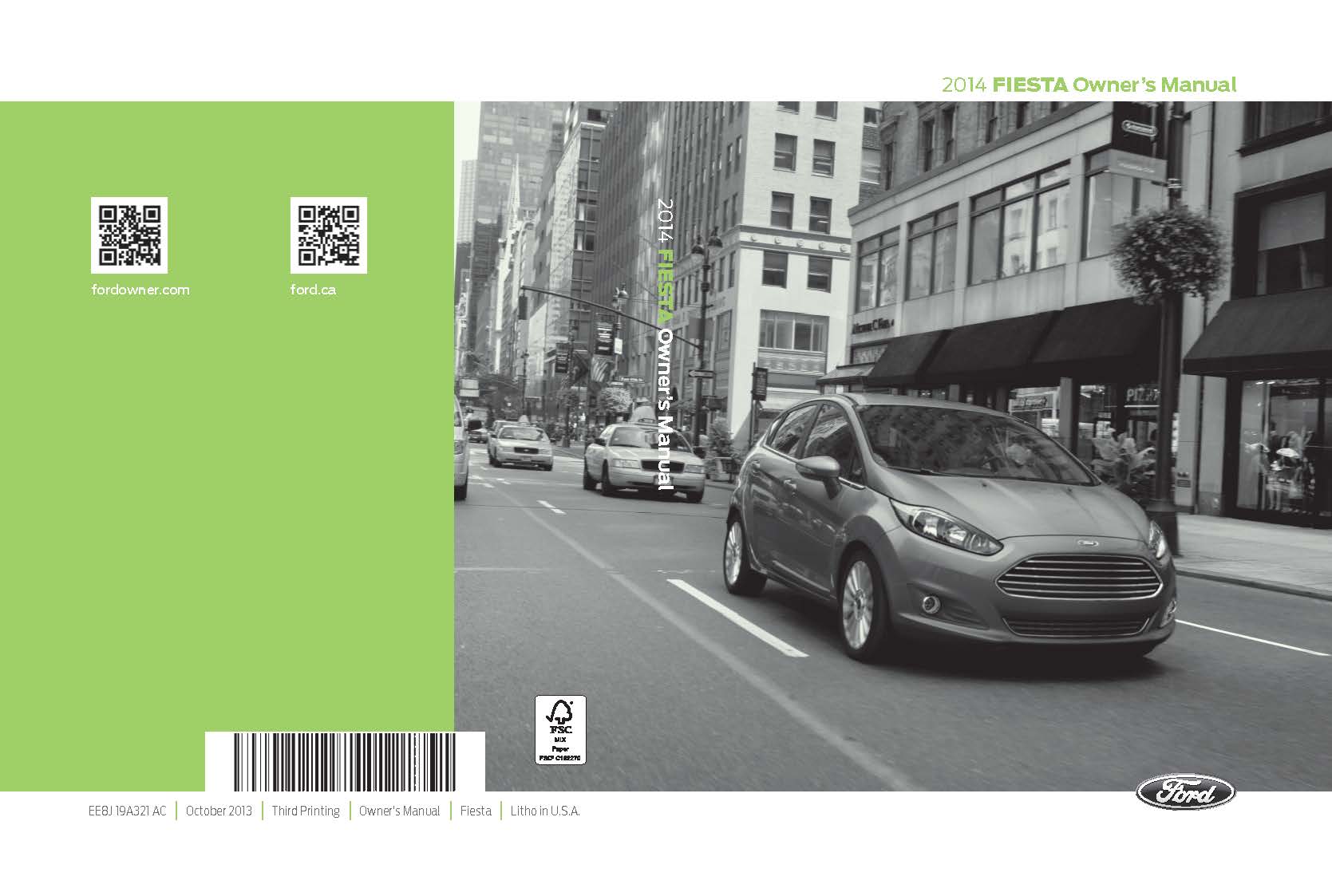Ford Fiesta 2014 Owner’s Manual руководство по эксплуатации и техническому обслуживанию с бензиновыми двигателями EcoBoost Ti-VCT GTDi 1.0 л (995 см³) 125 л.с. (123 bhp)/92 кВт, Duratec Ti-VCT SIGMA 1.6 л (1596 см³) 122 л.с. (120 bhp)/90 кВт и  EcoBoost Ti-VCT GTDi 1.6 л (1596 см³) 200 (197 bhp) л.с./147 кВт. Инструкция пользователя Форд Фиеста и Фиеста ST (Северная Америка owner guide) переднеприводные модели седьмого поколения с кузовами седан и пятидверный хэтчбек выпуска с 2008 года читать онлайн, скачать